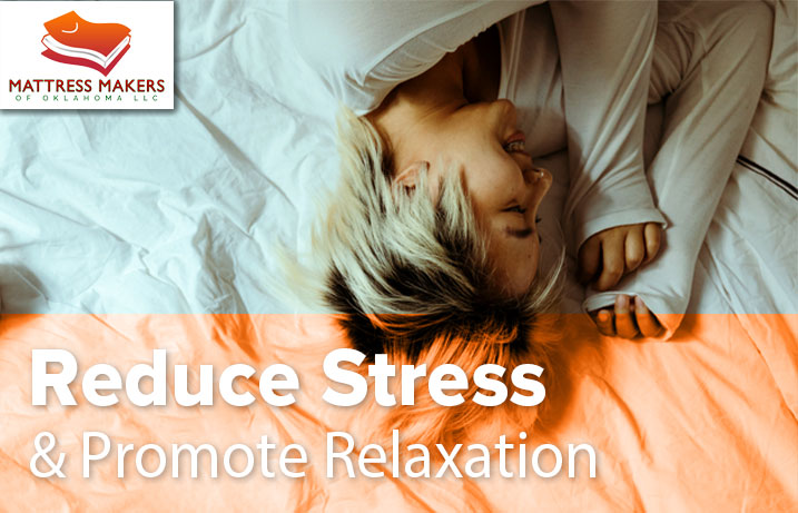 Reduce Stress and Promote Relaxation with Mattress Makers of Oklahoma